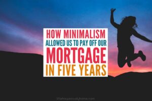 How Minimalism Helped Us Pay off Our Mortgage in Five Years