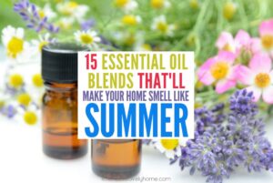 15 Essential Oil Blends To Make Your Home Smell like Summer