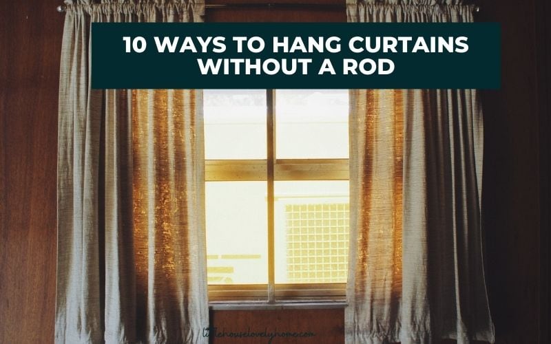 10 Ways To Hang Curtains Without A Rod, How Can I Hang My Curtains Without Drilling Holes