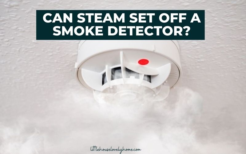 can-steam-set-off-a-smoke-detector-little-house-lovely-home