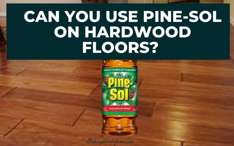 Pine-sol on hardwood floors