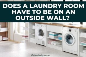 Does a Laundry Room Have to Be On an Outside Wall?
