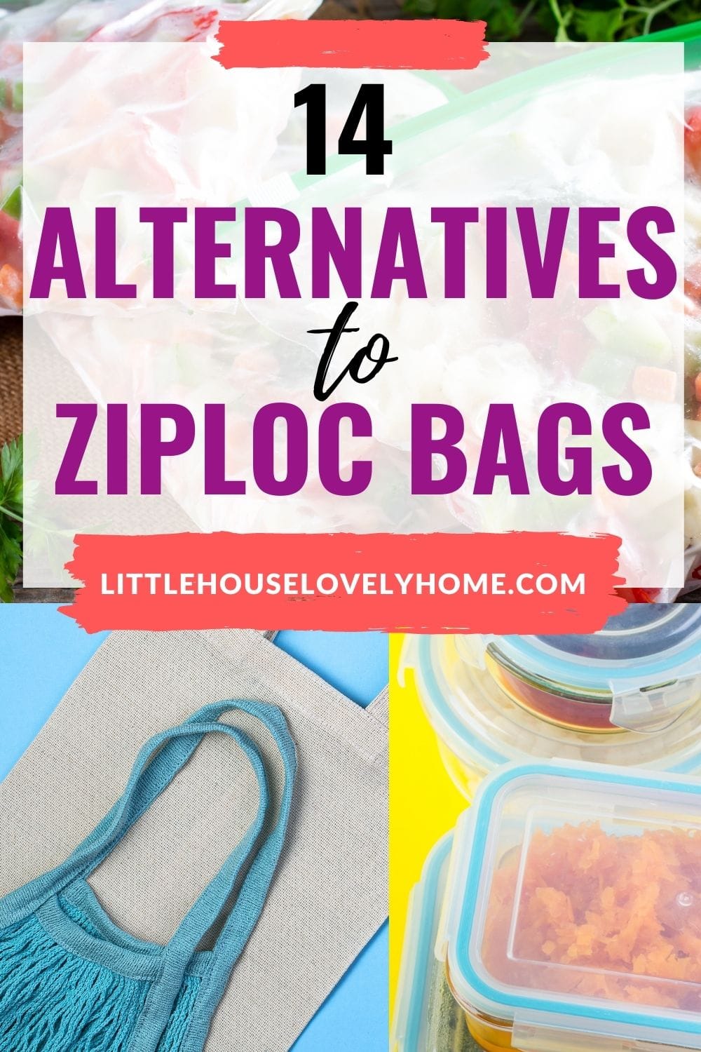 Images of reusable bags and food containers with text overlay that read 14 alternatives to Ziploc bags