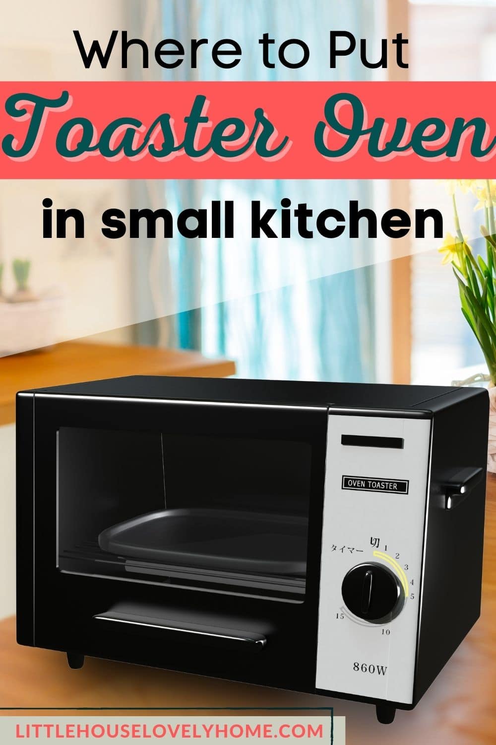 Image of toaster oven in the kitchen counter with a text overlay that reads Where to put oven toaster in small kitchen