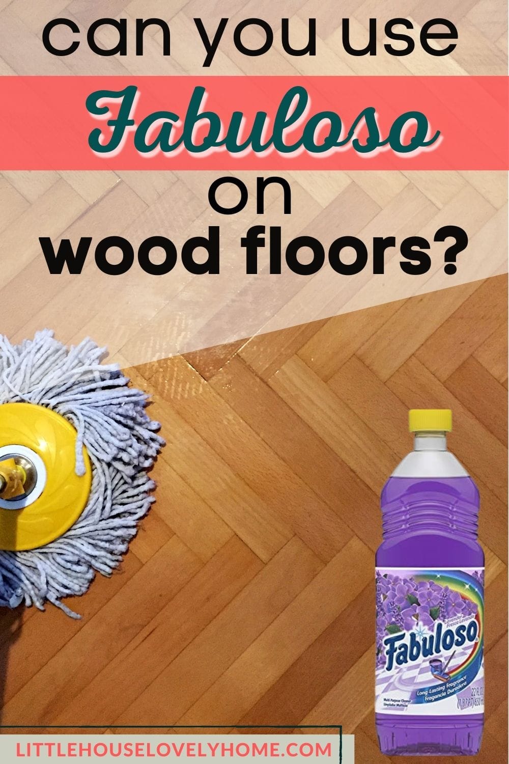 Photo showing a mop on wooden floor, an overlay image of purple bottle and a text overlay that reads Can you use Fabuloso on Wooden Floor
