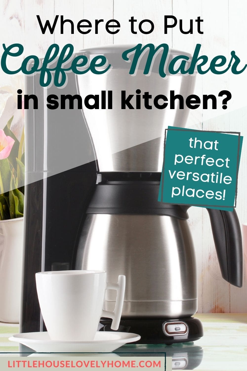 Image of a coffee maker with a cup and saucer beside it and a text overlay that say Where to put coffee maker in small kitchen
